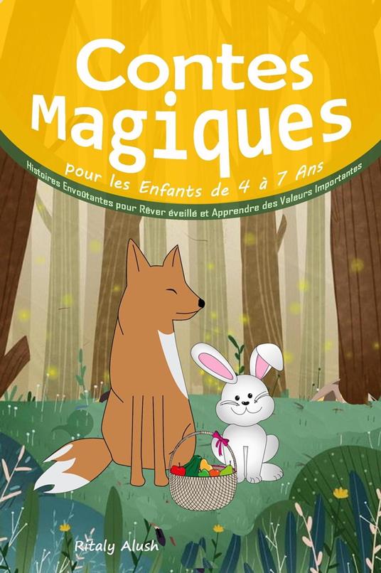 Contes Magiques pour les Enfants de 4 à 7 Ans: Histoires Envoûtantes pour Rêver éveillé et Apprendre des Valeurs Importantes - Ritaly Alush - ebook