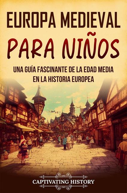 Europa medieval para niños: Una guía fascinante de la Edad Media en la historia europea