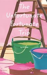 The Unfortunate, Fortunate Trio