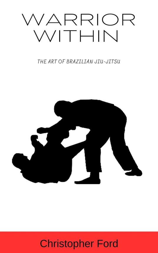Warrior Within: The Art of Brazilian Jiu-Jitsu