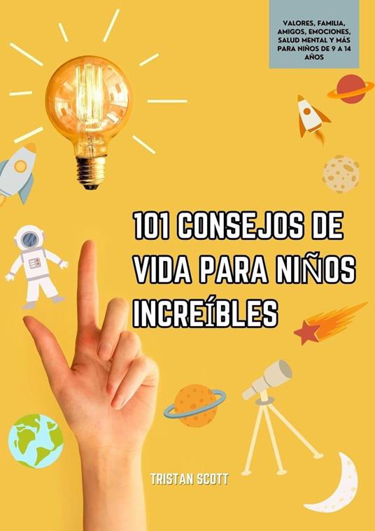 101 Consejos de Vida Para niños Increíbles: Valores, Familia, Amigos, Emociones, Salud Mental y más Para niños de 9 a 14 años