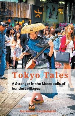 Tokyo Tales: A stranger in the Metropolis of 100 Villages - Hermann Candahashi - cover