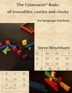 The Cuisenaire® Rods: of Crocodiles, Castles and Clocks