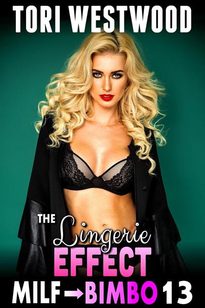 The Lingerie Effect : MILF To Bimbo 13 (Milf Erotica Breeding Erotica Bimbofication Erotica)