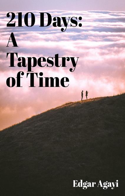 210 Days: A Tapestry of Time - Edgar Agayi - ebook