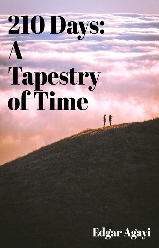 210 Days: A Tapestry of Time - Edgar Agayi - ebook