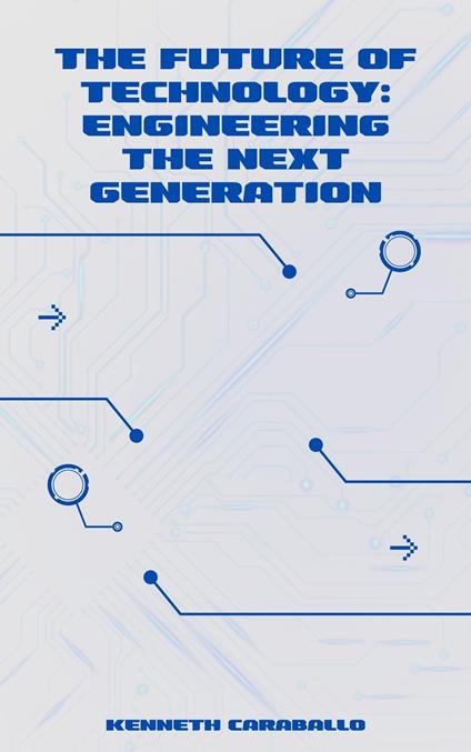 The Future of Technology: Engineering the Next Generation