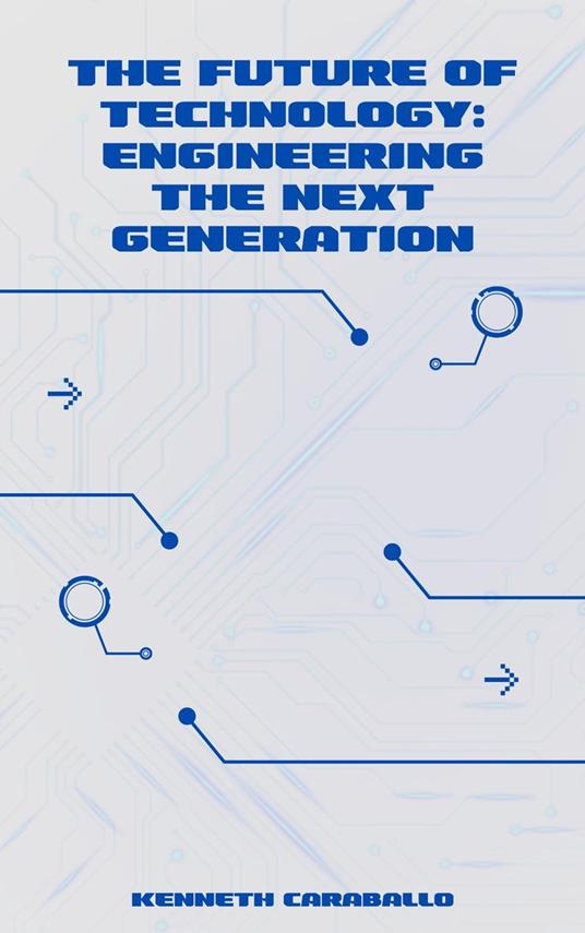 The Future of Technology: Engineering the Next Generation