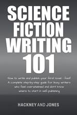 Science Fiction Writing 101: How To Write And Publish Your First Novel - Fast!