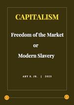 Capitalism: Freedom of the Market or Modern Slavery