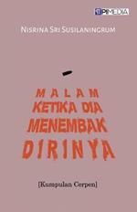 Malam Ketika Dia Menembak Dirinya (Kumpulan Cerpen)