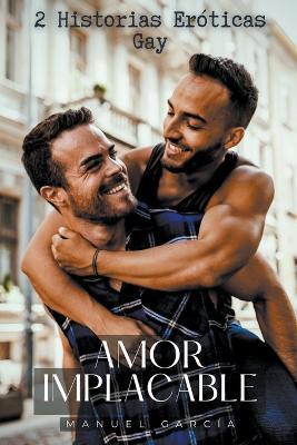 Amor Implacable: 2 Historias Eróticas Gay - Manuel García - cover