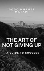 The Art of Not Giving Up