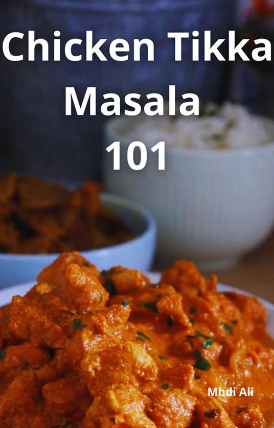 Chicken Tikka Masala 101