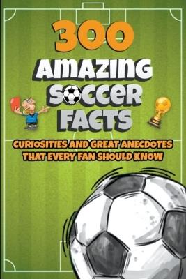 300 Amazing Soccer Facts - Michael Ellis - cover