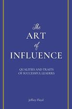 The Art of Influence: Qualities and Traits of Successful Leaders