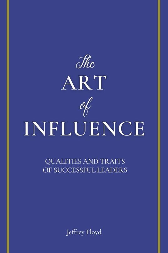 The Art of Influence: Qualities and Traits of Successful Leaders