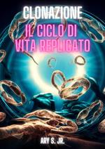 Clonazione: Il Ciclo di Vita Replicato