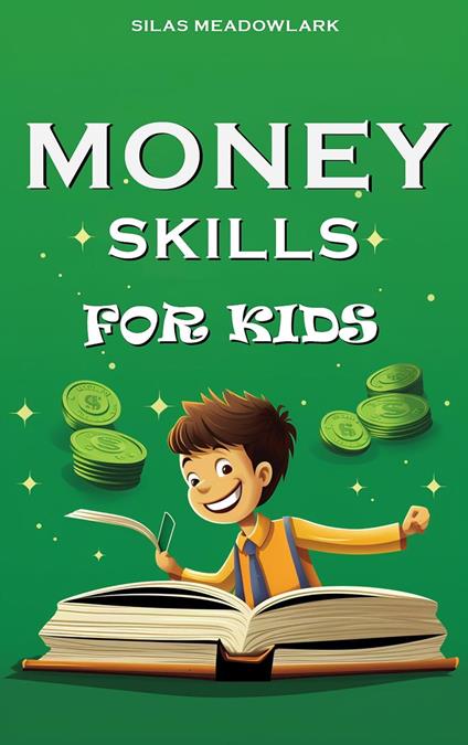 Money Skills For Kids - Silas Meadowlark - ebook