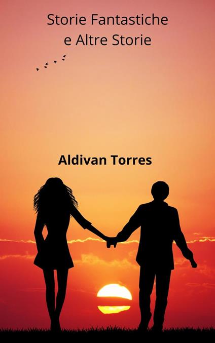 Storie Fantastiche e Altre Storie - ALDIVAN TORRES - ebook