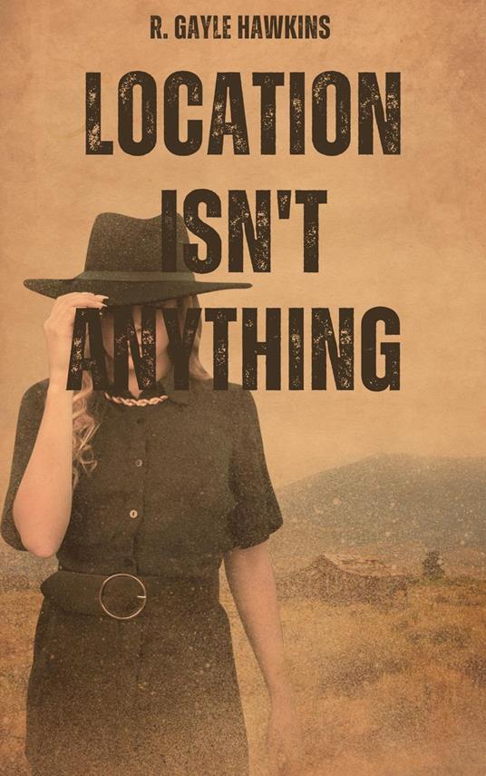 Location Isn't Anything - R. Gayle Hawkins - ebook