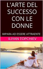 L'Arte del Successo con le Donne