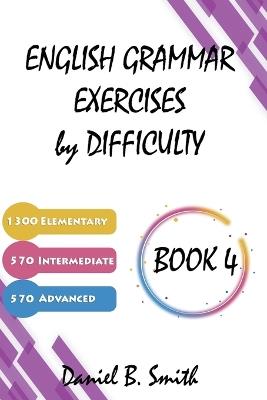 English Grammar Exercises by Difficulty: Book 4 - Daniel B Smith - cover