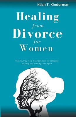 Healing From Divorce for Women - Klish T Kinderman - cover