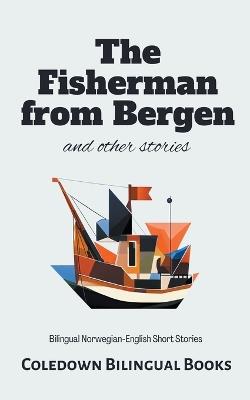 The Fisherman from Bergen and Other Stories: Bilingual Norwegian-English Short Stories - Coledown Bilingual Books - cover