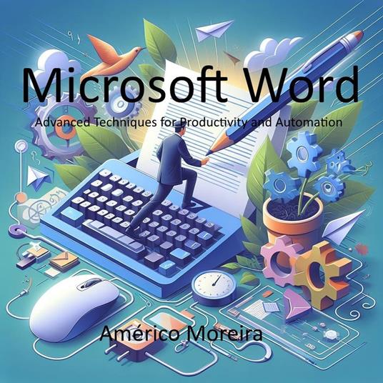 Microsoft Word Advanced Techniques for Productivity and Automation