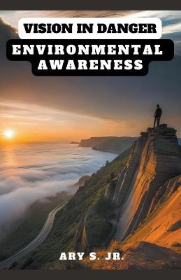 Vision in Danger: Environmental Awareness - Ary S - cover