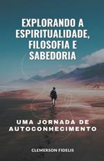 Explorando a Espiritualidade, Filosofia e Sabedoria, Uma Jornada de Autoconhecimento