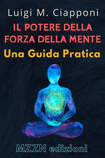 Il Potere Della Forza Della Mente : Una Guida Pratica - MZZN Edizioni - ebook