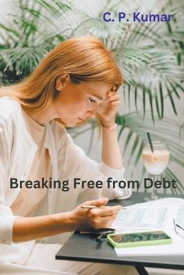 Breaking Free from Debt - C P Kumar - cover