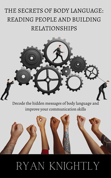 The Secrets of Body Language: Reading People and Building Relationships