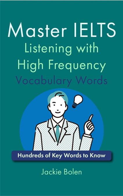 Master IELTS Listening with High Frequency Vocabulary Words: Hundreds of Key Words to Know