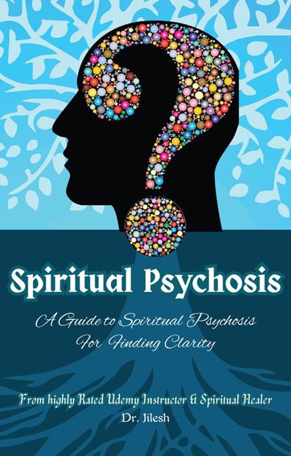 Spiritual Psychosis: A Guide to Spiritual Psychosis for Finding Clarity