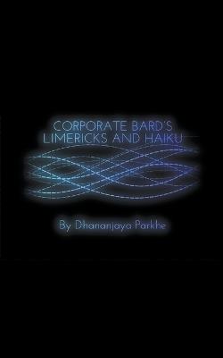 Corporate Bard Limericks and Haiku - Dhananjaya Parkhe - cover