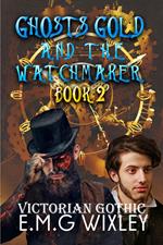 Ghosts Gold and the Watchmaker: Victorian Gothic