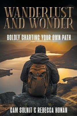 Wanderlust and Wonder: Boldly Charting your own Path - Cam Solnit,Rebecca - cover