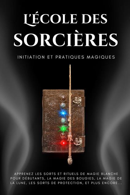 L'école des sorcières. Initiation et pratiques magiques