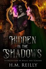 Hidden in the Shadows: A Collection of Magic and Screams