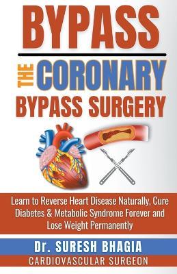 Bypass the Coronary Bypass Surgery - Suresh Bhagia - cover