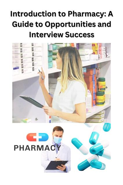 Introduction to Pharmacy: A Guide to Opportunities and Interview Success