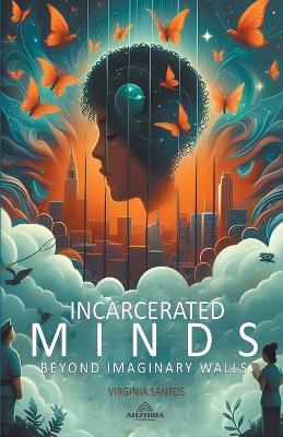Incarcerated Minds - Beyond Imaginary Walls - Virginia Santos - cover