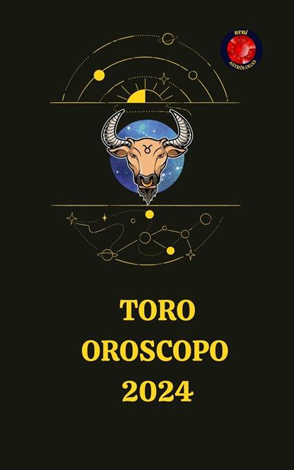 Toro Oroscopo 2024 - Rubi Astrólogas - ebook