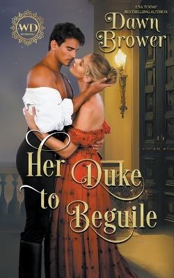 Her Duke to Beguile - Dawn Brower - cover