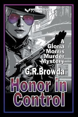 Honor in Control: A Gloria Morris Murder Mystery - G R Browda - cover
