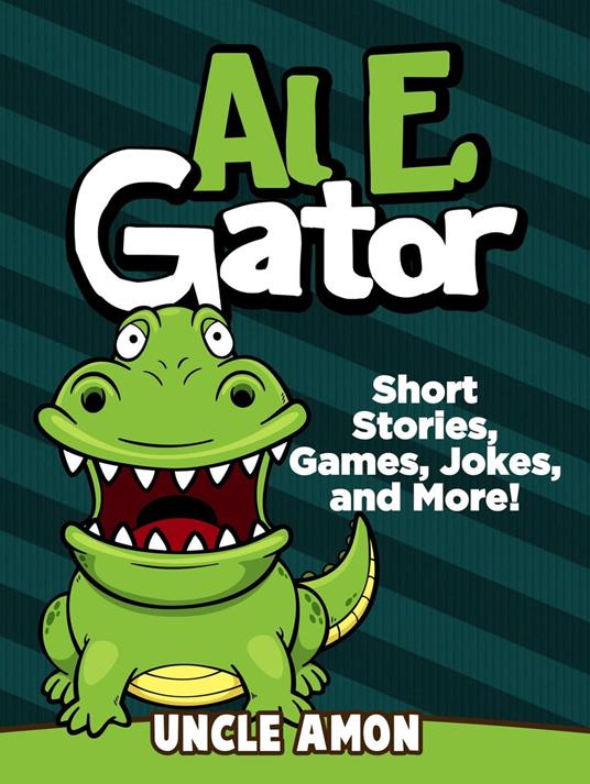 Al E. Gator: Short Stories, Games, Jokes, and More! - Uncle Amon - ebook