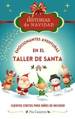 Historias de Navidad: Emocionantes Aventuras en el Taller de Santa. Cuentos cortos para niños de Navidad
